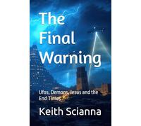 The Final Warning: Ufos, Demons, Jesus and the End Times