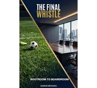 The Final Whistle: Bootroom to Boardroom