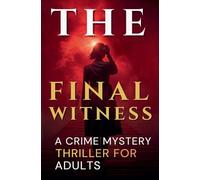 The Final Witness: A Crime Mystery Thriller for Adults