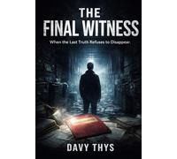 The Final Witness: When the Last Truth Refuses to Disappear. (The Witness Files)