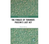 The Finales of Turandot: Puccini’s Last Act (Routledge Research in Music)
