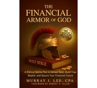 The Financial Armor of God: A Biblical Battle Plan to Defeat Debt, Build True Wealth, and Secure Your Financial Future