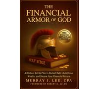 The Financial Armor of God: A Biblical Battle Plan to Defeat Debt, Build True Wealth, and Secure Your Financial Future