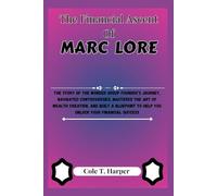The Financial Ascent Of Marc Lore: The Story of the Wonder Group Founder’s Journey, Navigated Controversies, Mastered the Art of Wealth Creation, and ... (The Financial Rise Of Billionaire Titans)