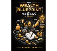 The Financial Blueprint for Teens: A Teen's Guide to Financial Freedom