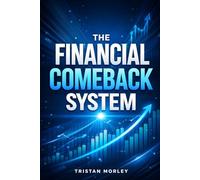 The Financial Comeback System: A compassionate, practical guide to recovering from financial crisis and building a stronger, more resilient financial life