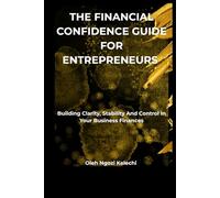 The financial confidence guide for entrepreneurs: Building clarity, stability and control in your business finances.