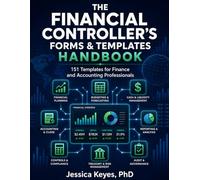 The Financial Controller’s Forms & Templates Handbook: 151 Templates for Finance and Accounting Professionals: Professional Finance, Accounting, ... (Executive Project Governance Series)