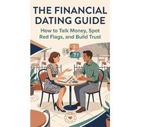 The Financial Dating Guide: How to Talk Money, Spot Red Flags, and Build Trust