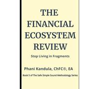 The Financial Ecosystem Review: Stop Living in Fragments (The Safe Simple Sound Methodology Series)