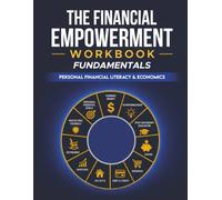 The Financial Empowerment Workbook: Personal Financial Literacy & Economics: Fundamentals