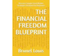 THE FINANCIAL FREEDOM BLUEPRINT: Discover Sample Stock Market Strategies Designed for Beginners