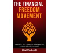 The Financial Freedom Movement: Turn Small Daily Wins into Big Money, Big Confidence, and Big Impact