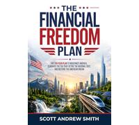 The Financial Freedom Plan: The Ten-Year Plan to Eliminate the Tax Trap, Retire the National Debt, and Restore the American Dream