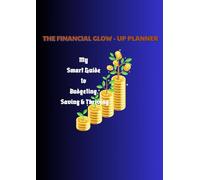 THE FINANCIAL GLOW - UP PLANNER: My Smart Guide To Budget, Saving and Thriving.