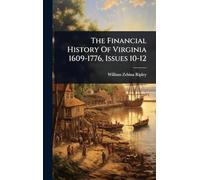 The Financial History Of Virginia 1609-1776, Issues 10-12