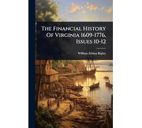The Financial History Of Virginia 1609-1776, Issues 10-12