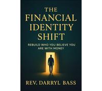 THE FINANCIAL IDENTITY SHIFT: REBUILD WHO YOU BELIEVE YOU ARE WITH MONEY