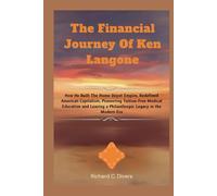 The Financial Journey Of Ken Langone: How He Built The Home Depot Empire, Redefined American Capitalism, Pioneering Tuition-Free Medical Education and Leaving a Philanthropic Legacy in the Modern Era