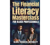 The Financial Literacy Masterclass: The Currency of Knowledge. Building Wealth Through Financial Mastery Across Borders.