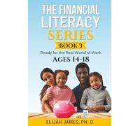 The Financial Literacy series (5-18): Book 3 Exploring Money, Investments, and Building Financial Independence for Young Adults (Age 14-18)