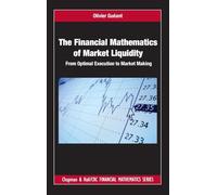 The Financial Mathematics of Market Liquidity: From Optimal Execution to Market Making: 33 (Chapman and Hall/CRC Financial Mathematics Series)