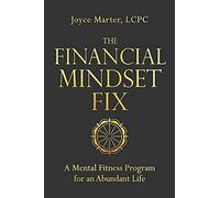 The Financial Mindset Fix: A Mental Fitness Program for an Abundant Life