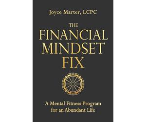 The Financial Mindset Fix: A Mental Fitness Program for an Abundant Life