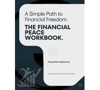 THE FINANCIAL PEACE WORKBOOK: A Simple Path to Take Command of Your Wealth and Eliminate Financial Stress