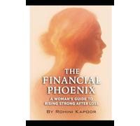 The Financial Phoenix: A Woman's Guide to Healing Money Wounds, Rebuilding Confidence, and Creating Financial Freedom