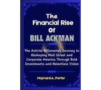The Financial Rise of Bill Ackman: The Activist Billionaire’s Journey to Reshaping Wall Street and Corporate America Through Bold Investments and ... (The 0.001%: Inside America’s Wealth Empire)
