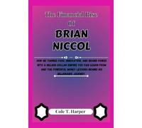 The Financial Rise Of Brian Niccol: How He Turned Food, Innovation, and Brand Power into a Billion-Dollar Empire You Can Learn From and the Powerful ... (The Financial Rise Of Billionaire Titans)