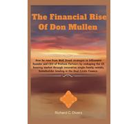The Financial Rise Of Don Mullen: How he rose from Wall Street strategist to billionaire founder and CEO of Pretium Partners by reshaping the US ... lending in the Real Estate Finance