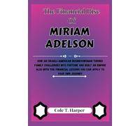 The Financial Rise of Miriam Adelson: How an Israeli-American Businesswoman Turned Family Challenges Into Fortune and Built an Empire Also With the ... (The Financial Rise Of Billionaire Titans)