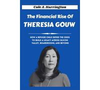 The Financial Rise of Theresia Gouw: How a refugee child defied the odds to build a legacy across Silicon Valley, boardrooms, and beyond (The Wealth Architects)