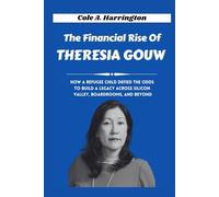 The Financial Rise of Theresia Gouw: How a refugee child defied the odds to build a legacy across Silicon Valley, boardrooms, and beyond (The Wealth Architects)