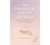 THE FINANCIAL SAFETY JOURNAL: 30 Days to Heal Money Fear & Cultivate Abundance
