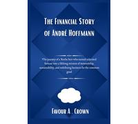 The Financial Story of André Hoffmann: The journey of a Roche heir who turned inherited fortune into a lifelong mission of stewardship, ... Stories of America's Wealthiest Innovators)