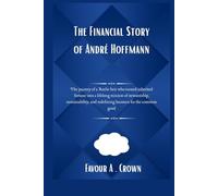 The Financial Story of André Hoffmann: The journey of a Roche heir who turned inherited fortune into a lifelong mission of stewardship, ... Stories of America's Wealthiest Innovators)