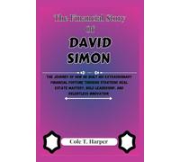 The Financial Story Of David Simon: The Journey of How He Built his Extraordinary Financial Fortune through Strategic Real Estate Mastery, Bold ... (The Financial Rise Of Billionaire Titans)