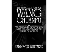 The Financial Story Of Wang Chuanfu: The Billionaire Engineer Who Built BYD and Changed the Future of Mobility
