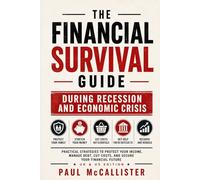 The Financial Survival Guide - During Recession and Economic Crisis: Practical Strategies for Surviving Inflation, Job Loss, Debt, and Financial Uncertainty in the UK and the US