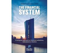 The Financial System. A European approach to Financial Institutions, Instruments & Markets: 0 (Biblioteca de Gestión)