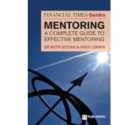 The Financial Times Guide to Mentoring: A Complete Guide to Effective Mentoring (Financial Times Series)