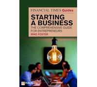 The Financial Times Guide to Starting a Business: The comprehensive guide for entrepreneurs (The FT Guides)