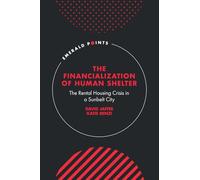 The Financialization of Human Shelter: The Rental Housing Crisis in a Sunbelt City (Emerald Points)