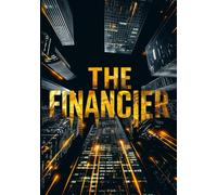 THE FINANCIER: A Classic Novel of Ambition, Power, Wealth, and the Ruthless World of High Finance