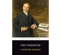 The Financier: The 1912 Theodore Dreiser Novel of Finance and Conspiracy