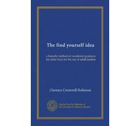 The find yourself idea: a friendly method of vocational guidance for older boys for the use of adult leaders