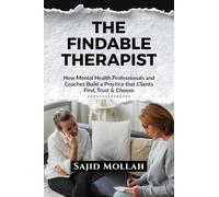 The Findable Therapist: How Mental Health Professionals and Coaches Build a Practice that Clients Find, Trust & Choose